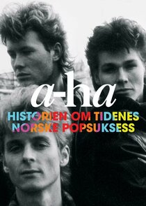 A-ha - Historien om tidenes norske popsuksess