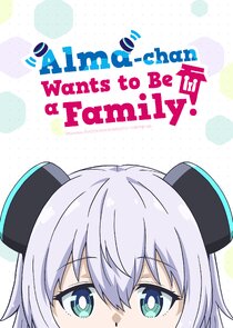 Alma-chan Wants to Be a Family!