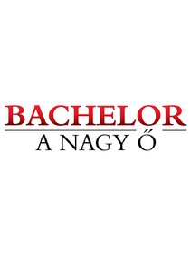Bachelor – A Nagy Ő