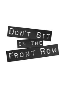 Don't Sit in the Front Row