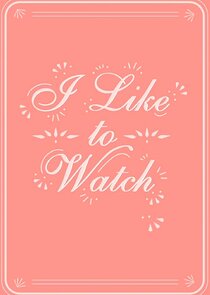 I Like to Watch