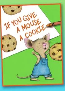If You Give a Mouse a Cookie