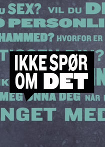 Ikke sp&oslash;r om det