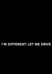 I'm Different: Let Me Drive