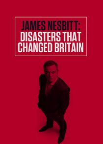 James Nesbitt: Disasters That Changed Britain