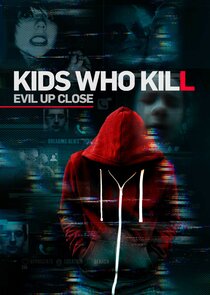 Kids Who Kill: Evil Up Close