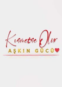 Kısmetse Olur: Aşkın G&uuml;c&uuml;