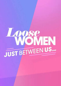 Loose Women: Just Between Us…