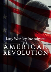 Lucy Worsley Investigates: The American Revolution