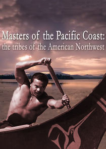 Masters of the Pacific Coast: The Tribes of the American Northwest