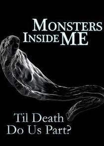 Monsters Inside Me: Til Death Do Us Part?