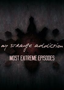 My Strange Addiction: Most Extreme Episodes