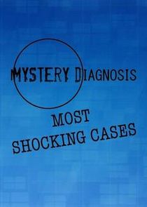 Mystery Diagnosis: Most Shocking Cases