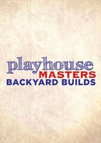 Playhouse Masters: Backyard Builds