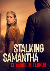 Stalking Samantha: 13 Years of Terror