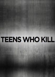 Teens Who Kill