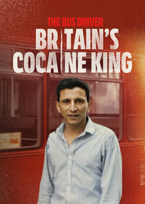 The Bus Driver: Britain's Cocaine King