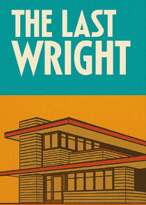 The Last Wright: Building the Final Home Design of America's Greatest Architect