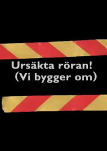 Urs&auml;kta r&ouml;ran (vi bygger om)