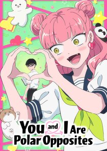 You and I Are Polar Opposites