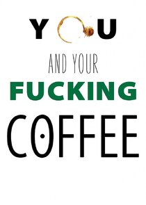 You and Your Fucking Coffee